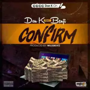 Don K - Confirm ft Benji (Prod By Willis Beatz)